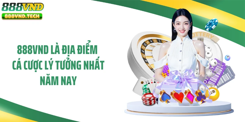 888VND là địa điểm cá cược lý tưởng nhất năm nay