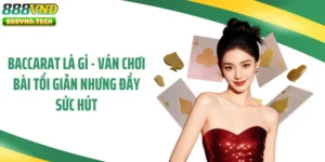 Baccarat Là Gì - Ván Chơi Bài Tối Giản Nhưng Đầy Sức Hút
