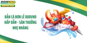 Bắn Cá Đơn Lẻ 888VND Hấp Dẫn - Săn Thưởng Nhẹ Nhàng