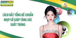 Cách Bắt Tổng Đề Chuẩn Nhịp Số Giúp Tăng Xác Suất Trúng