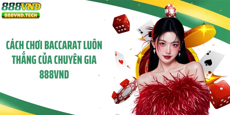 Cách Chơi Baccarat Luôn Thắng Của Chuyên Gia 888VND