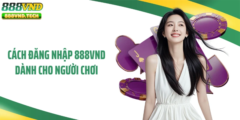 Cách đăng nhập 888VND dành cho người chơi