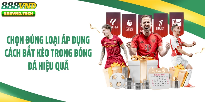 Chọn đúng loại áp dụng cách bắt kèo trong bóng đá hiệu quả