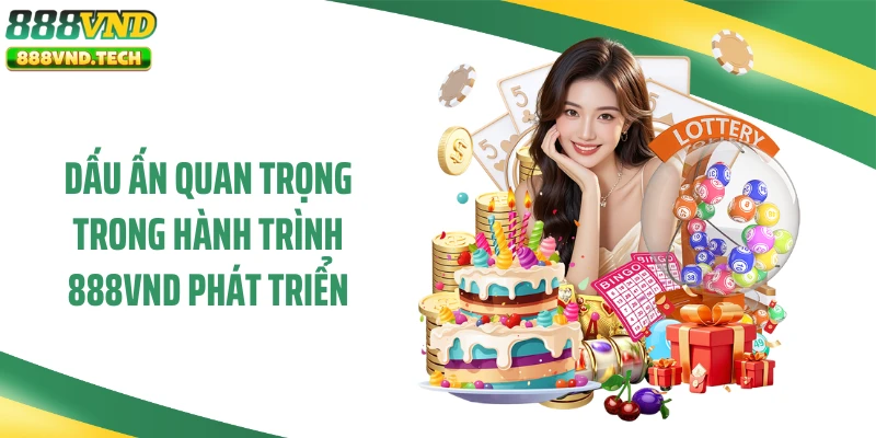 Dấu ấn quan trọng trong hành trình 888VND phát triển