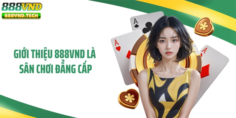 Giới thiệu 888VND là sân chơi đẳng cấp