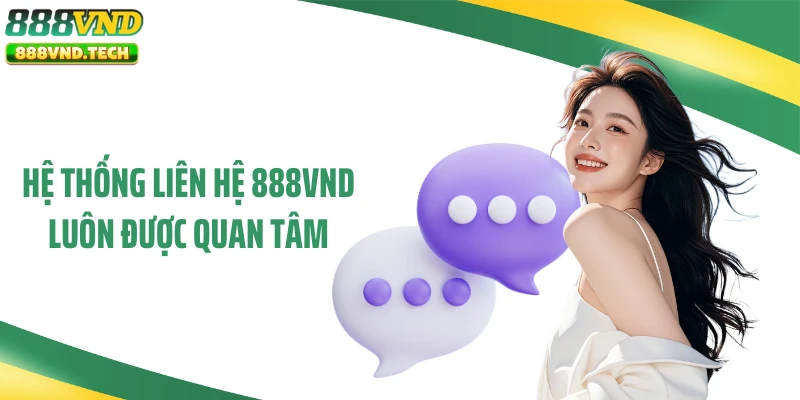 Hệ thống liên hệ 888VND luôn được quan tâm