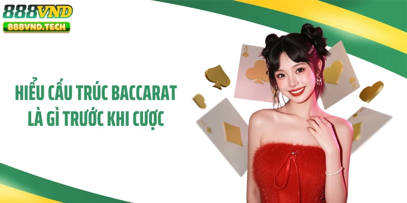 Hiểu cấu trúc baccarat là gì trước khi cược