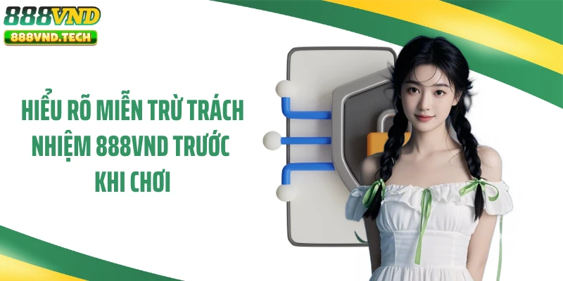 Hiểu rõ miễn trừ trách nhiệm 888VND trước khi chơi