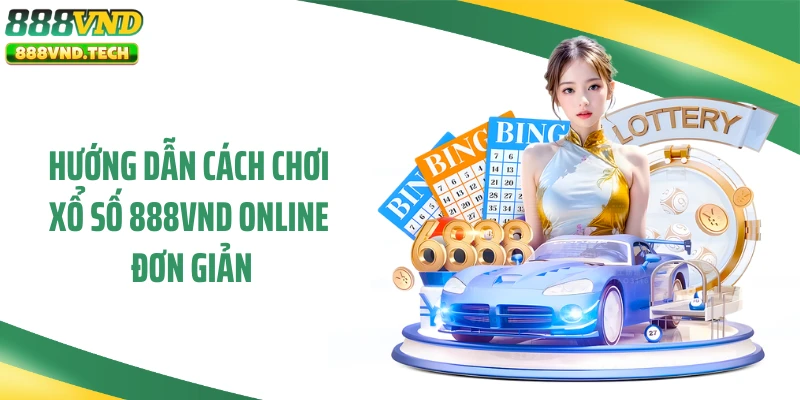 Hướng dẫn cách chơi xổ số 888VND online đơn giản