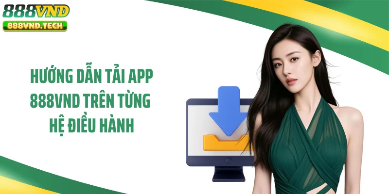 Hướng dẫn tải app 888VND trên từng hệ điều hành