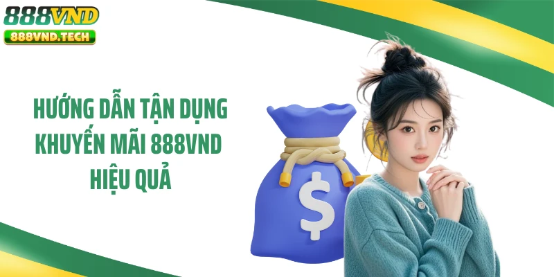 Hướng dẫn tận dụng khuyến mãi 888VND hiệu quả