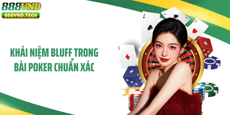 Khái niệm bluff trong bài Poker chuẩn xác