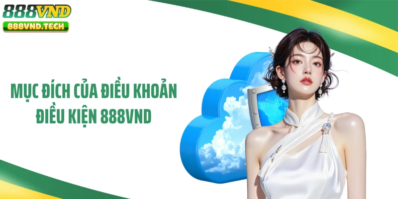 Mục đích của điều khoản điều kiện 888VND
