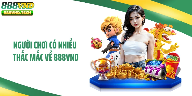 Người chơi có nhiều thắc mắc về 888VND