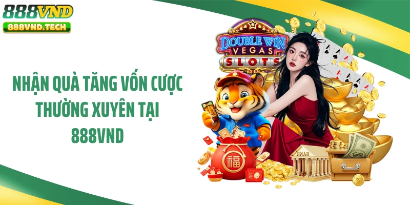 Nhận quà tăng vốn cược thường xuyên tại 888VND