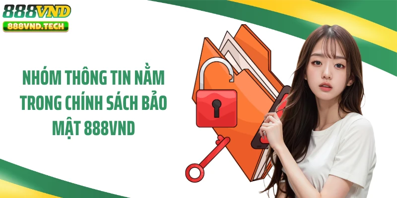 Nhóm thông tin nằm trong chính sách bảo mật 888VND