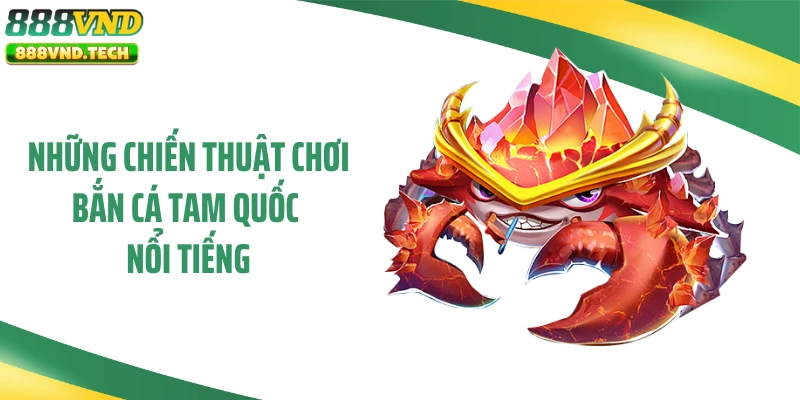 Những chiến thuật chơi bắn cá Tam Quốc nổi tiếng