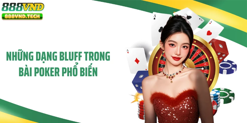 Những dạng bluff trong bài Poker phổ biến