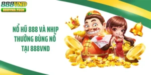 Nổ Hũ 888 Và Nhịp Thưởng Bùng Nổ Tại 888VND