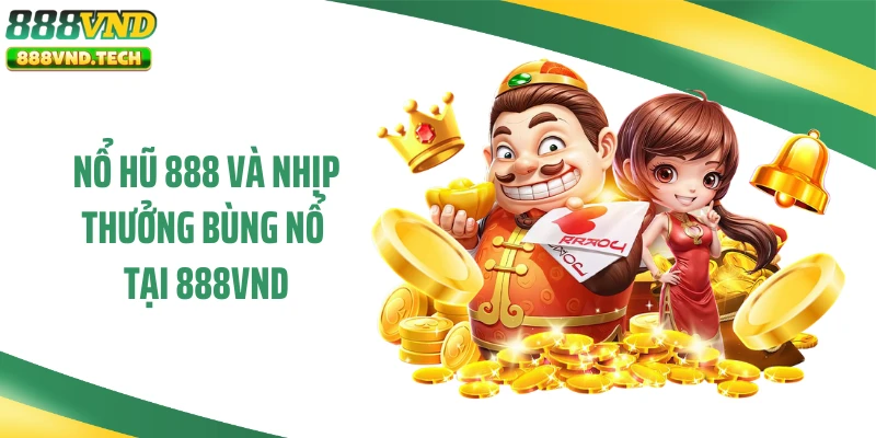 Nổ Hũ 888 Và Nhịp Thưởng Bùng Nổ Tại 888VND