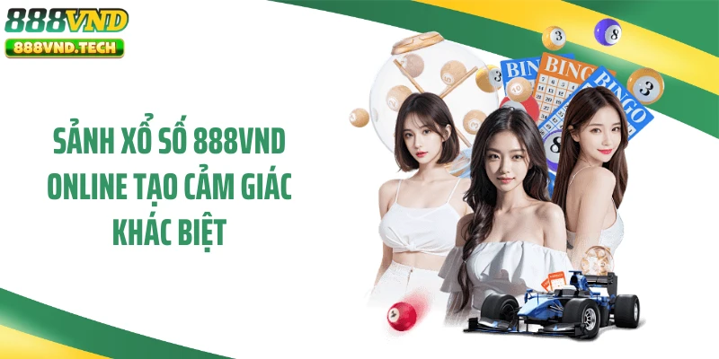 Sảnh xổ số 888VND online tạo cảm giác khác biệt