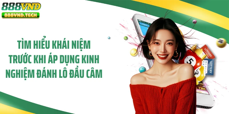 Tìm hiểu khái niệm trước khi áp dụng kinh nghiệm đánh lô đầu câm