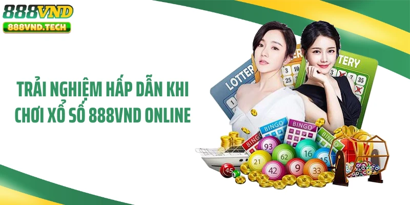 Trải nghiệm hấp dẫn khi chơi xổ số 888VND online