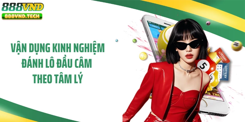 Vận dụng kinh nghiệm đánh lô đầu câm theo tâm lý